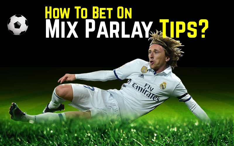 3 OF DON'TS WHEN BETTING ON MIX PARLAY