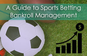 IMPORTANCE OF BANKROLL MANAGEMENT IN SPORTS BETTING
